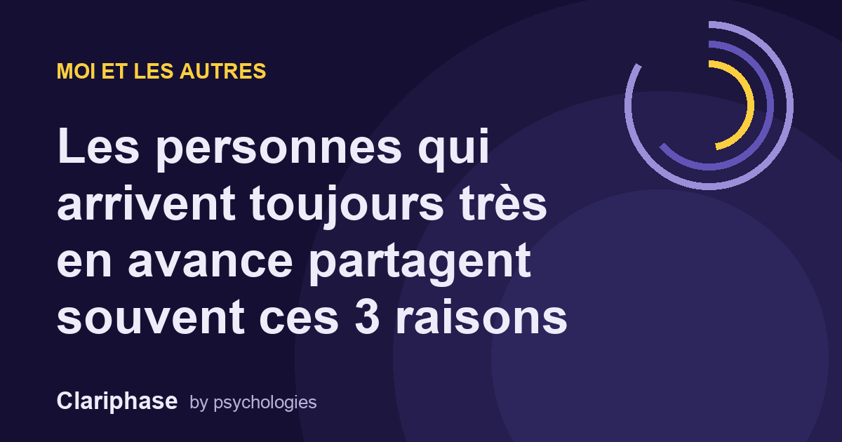 Les personnes qui arrivent toujours très en avance partagent souvent ces 3 raisons