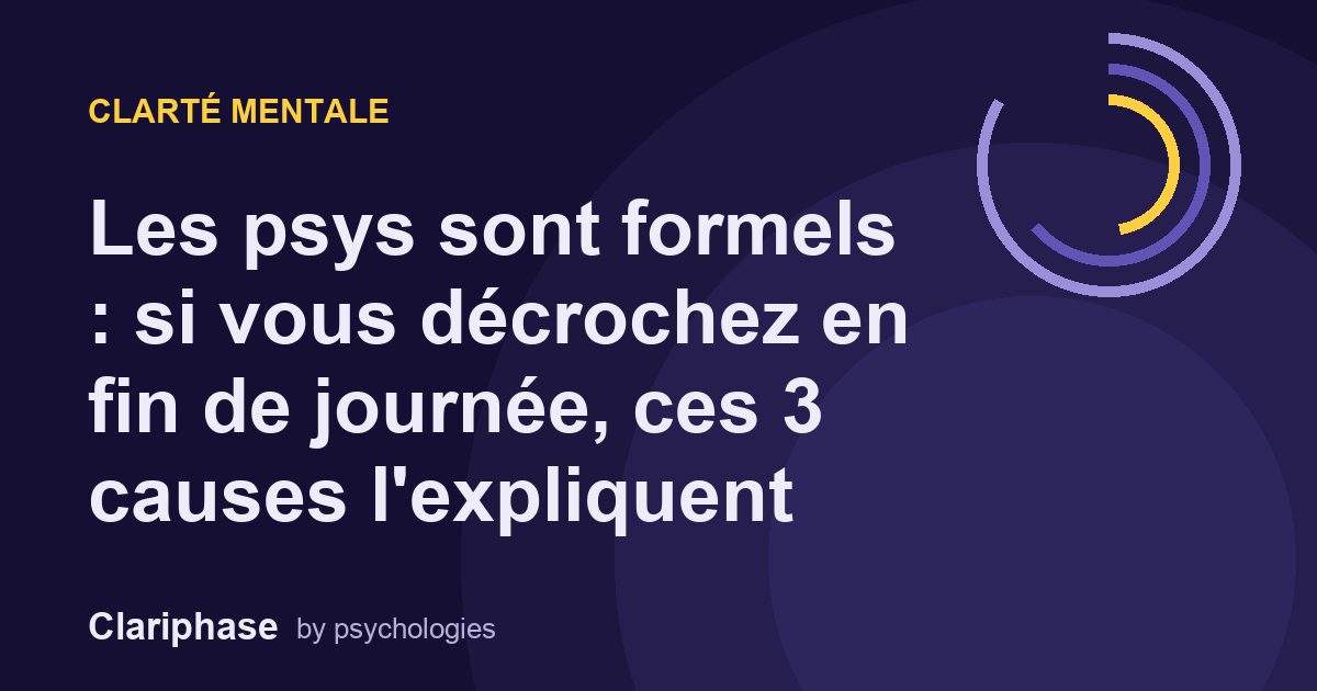 Les psys sont formels : si vous décrochez en fin de journée, ces 3 causes l'expliquent
