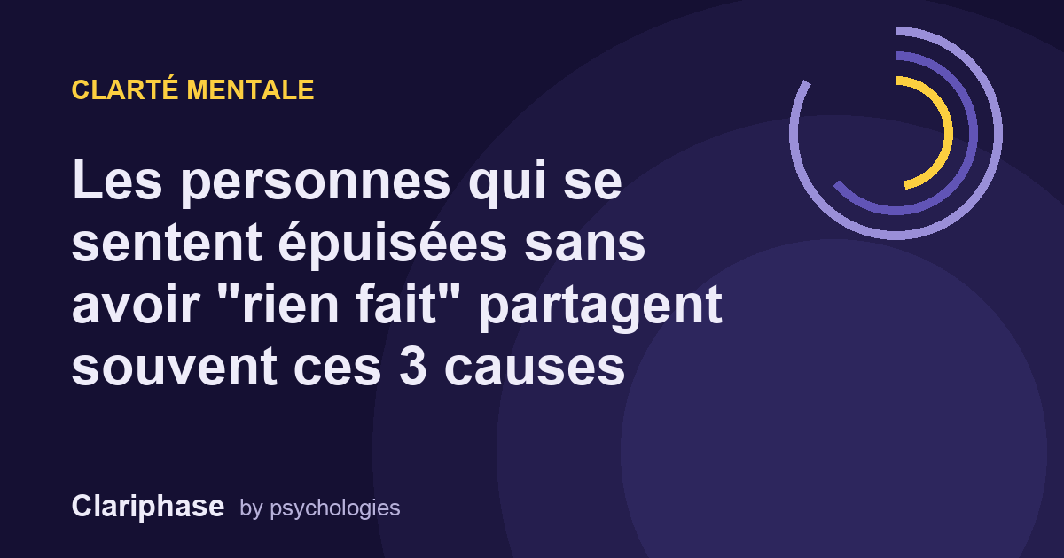 Les personnes qui se sentent épuisées sans avoir "rien fait" partagent souvent ces 3 causes