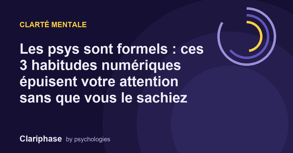 Les psys sont formels : ces 3 habitudes numériques épuisent votre attention sans que vous le sachiez