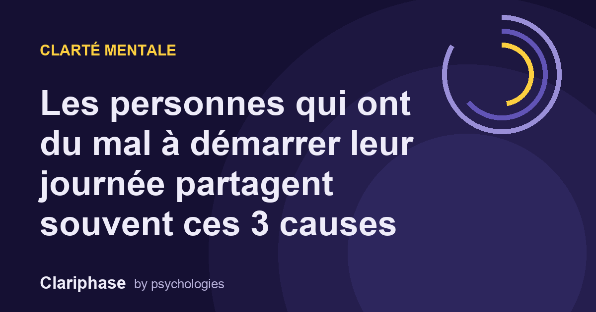 Les personnes qui ont du mal à démarrer leur journée partagent souvent ces 3 causes
