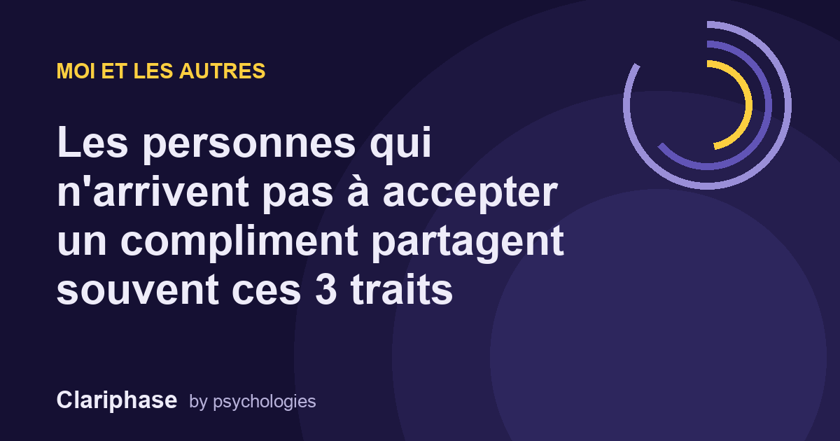 Les personnes qui n'arrivent pas à accepter un compliment partagent souvent ces 3 traits