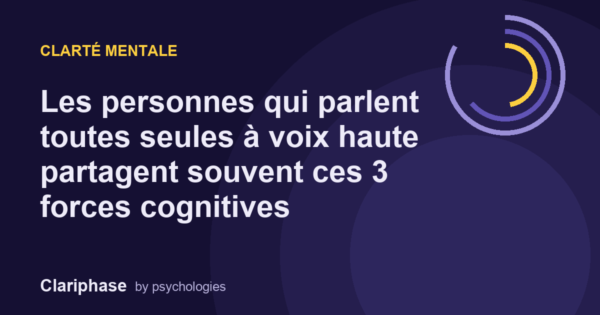 Les personnes qui parlent toutes seules à voix haute partagent souvent ces 3 forces cognitives