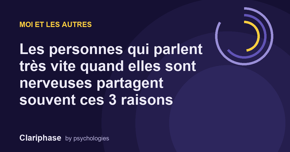 Les personnes qui parlent très vite quand elles sont nerveuses partagent souvent ces 3 raisons