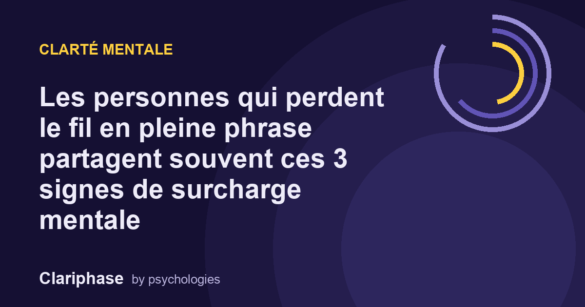Les personnes qui perdent le fil en pleine phrase partagent souvent ces 3 signes de surcharge mentale