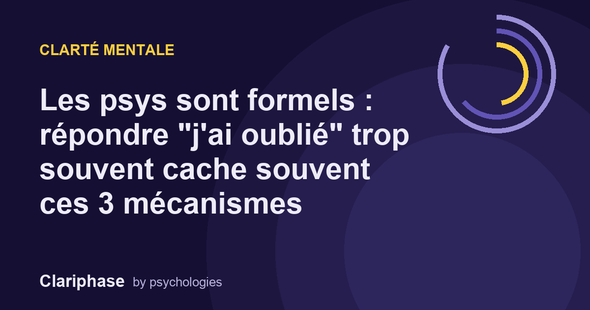Les psys sont formels : répondre "j'ai oublié" trop souvent cache souvent ces 3 mécanismes