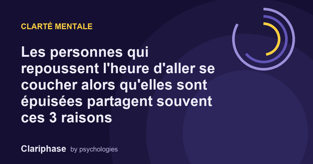 Les personnes qui repoussent l'heure d'aller se coucher alors qu'elles sont épuisées partagent souvent ces 3 raisons