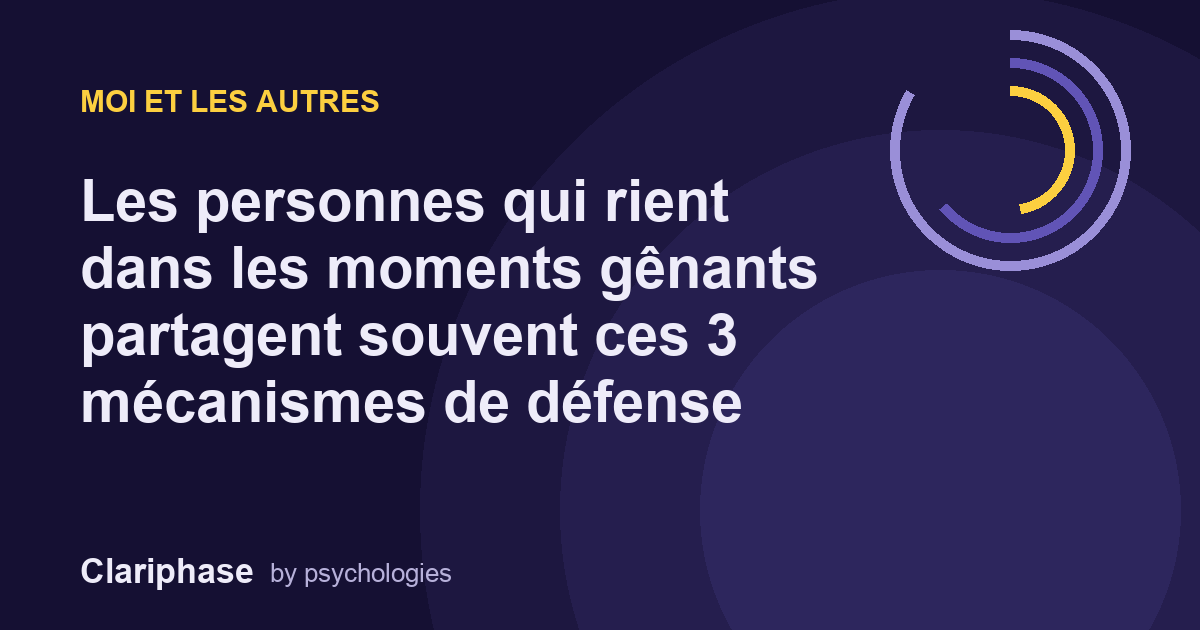 Les personnes qui rient dans les moments gênants partagent souvent ces 3 mécanismes de défense