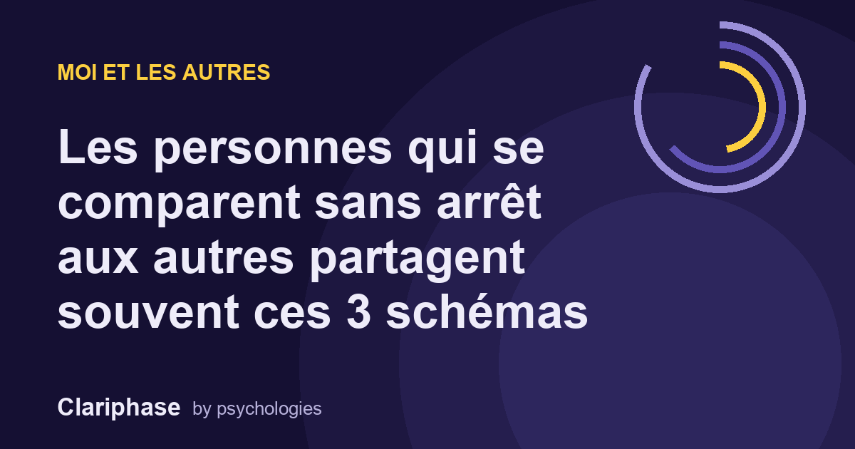 Les personnes qui se comparent sans arrêt aux autres partagent souvent ces 3 schémas