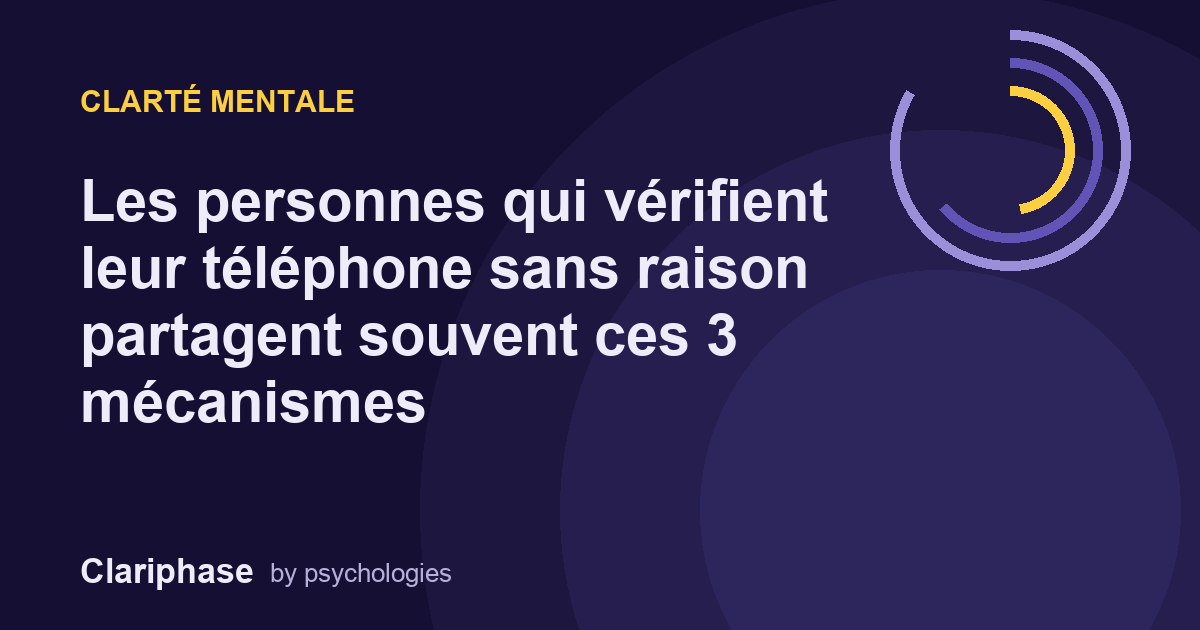 Les personnes qui vérifient leur téléphone sans raison partagent souvent ces 3 mécanismes